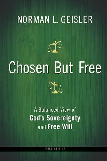 Chosen But Free: A Balanced View of God's Sovereignty and Free Will